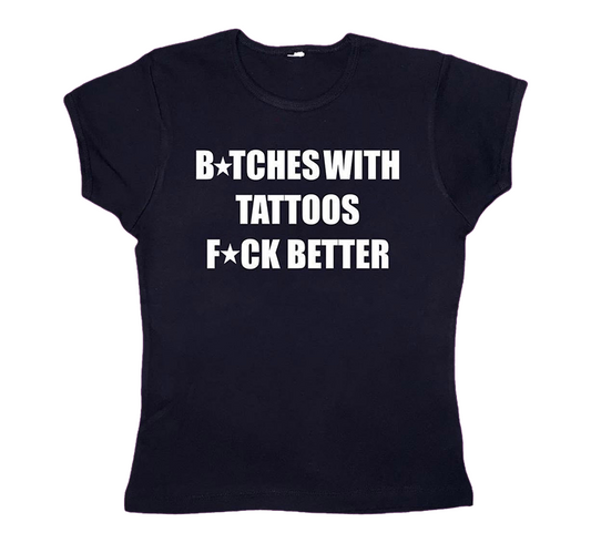 Bitches With Tatoos Fuck Better Baby Tee